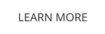 LEARN MORE